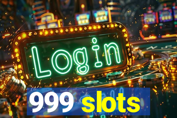 999 slots